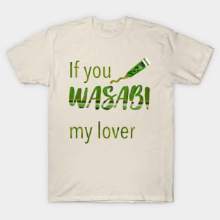 If you wasabi my lover T-Shirt